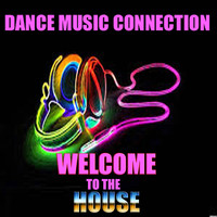 the dance music connection - Welcome to the House