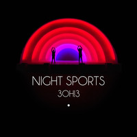 3OH!3 - NIGHT SPORTS