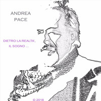 Andrea Pace - Dietro la realtà, il Sogno...