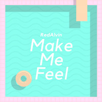 RedAlvin - Make Me Feel