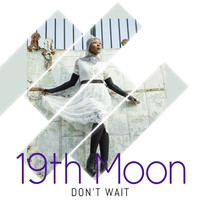 19th Moon - Don't Wait