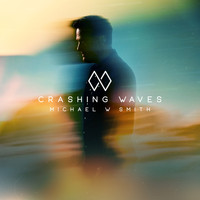 Michael W Smith - Crashing Waves