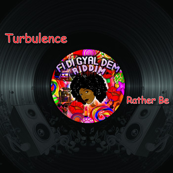Turbulence - Rather Be (Fi Di Gyal Dem Riddim)