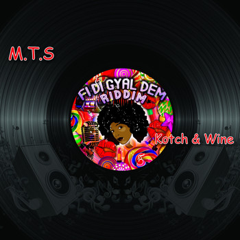 MTS - Kotch & Wine (Fi Di Gyal Dem Riddim)