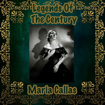 Maria Callas - Legends Of The Century : Maria Callas