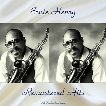 Ernie Henry - Remastered Hits (All Tracks Remastered)