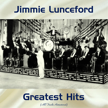 Jimmie Lunceford - Jimmie Lunceford Greatest Hits (All Tracks Remastered)