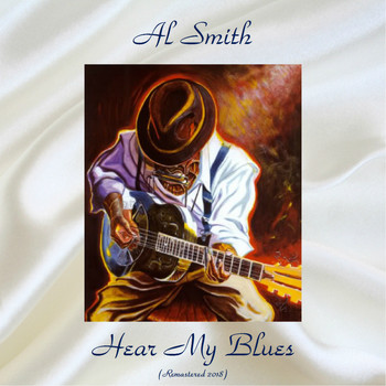 Al Smith - Hear My Blues (Remastered 2018)