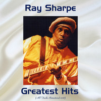 Ray Sharpe - Ray Sharpe Greatest Hits (All Tracks Remastered 2018)
