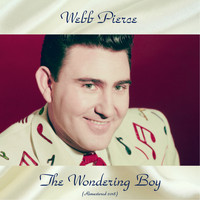 Webb Pierce - The Wondering Boy (Remastered 2018)