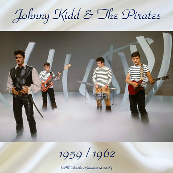 Johnny Kidd & The Pirates - Johnny Kidd & The Pirates 1959 / 1962 (All Tracks Remastered 2018)