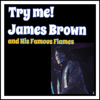 James Brown And His Famous Flames - Try Me!