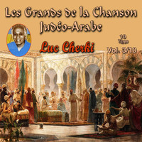 Luc Cherki - Les grands de la chanson Judéo-Arabe, Vol. 03