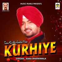 Kaka Bhainiwala - Tera Ki Ae Ladla Naa Kurhiye