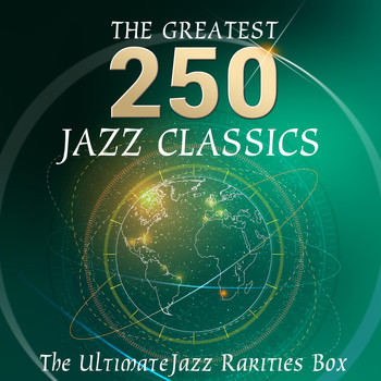 Various Artists - The Ultimate Jazz Rarities Box - The 250 Greatest Jazz Classics (More than 18 hours playing time - Jazz Standards & Classics)
