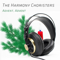 The Harmony Choristers - Advent, Advent