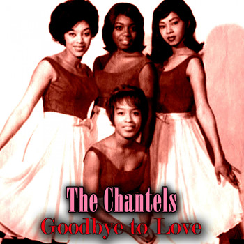 The Chantels - Goodbye to Love