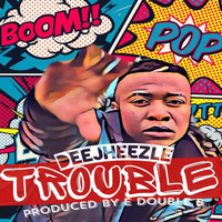 Deejheezle - Trouble