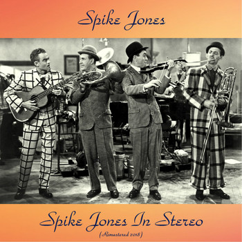 Spike Jones - Spike Jones In Stereo (Remastered 2018)