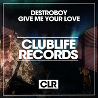 Destroboy - Give Me Your Love