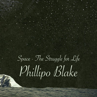 Phillipo Blake - Space - The Struggle for Life