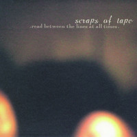Scraps Of Tape - Read Between the Lines at All Times
