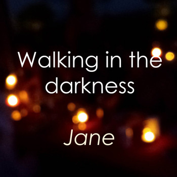 Jane - Walking in the Darkness