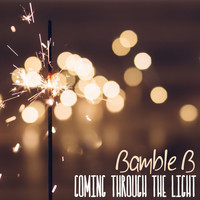 Bamble B - Coming Through the Light