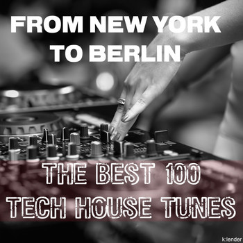 Various Artists - From New York to Berlin the Best 100 Tech House Tunes