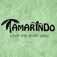 Tamarindo - Love Me Down Easy