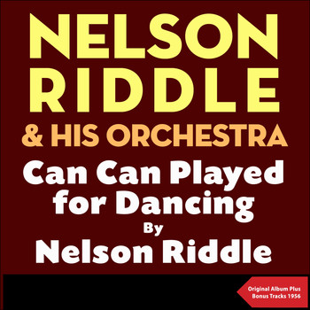 Nelson Riddle & His Orchestra - Can Can played for dancing by Nelson Riddle (Original Album with Bonus Tracks - 1956)
