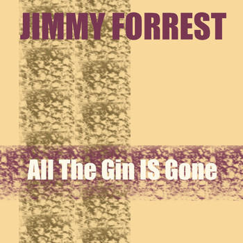 Jimmy Forrest - Jimmy Forrest: All The Gin Is Gone