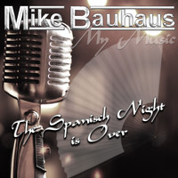 Mike Bauhaus - The Spanish Night Is Over