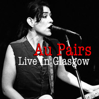 Au Pairs - Au Pairs Live In Glasgow