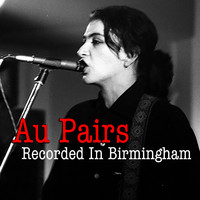 Au Pairs - Au Pairs Recorded In Birmingham