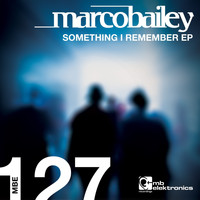 Marco Bailey - Something I Remember EP
