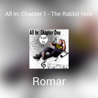 Romar - All In: Chapter 1 - The Rabbit Hole