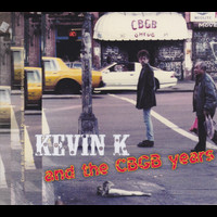 Kevin K - Kevin K And The Cbgb Years