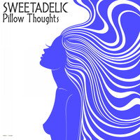 Sweetadelic - Pillow Thoughts