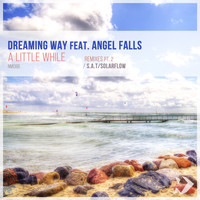 Dreaming Way featuring Angel Falls - A Little While: Remixes, Pt. 2