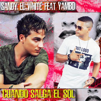 Sandy el White featuring Yambo - Cuando Salga el Sol
