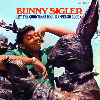Bunny Sigler - Let The Good Times Roll & (Feel So Good) (Stereo Version)