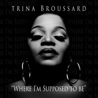 Trina Broussard - Where I'm Supposed to Be