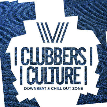 Various Artists - Clubbers Culture: Downbeat & Chill Out Zone
