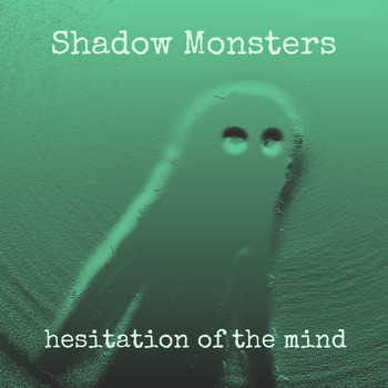 Shadow Monsters - Hesitation Of The Mind (EP)