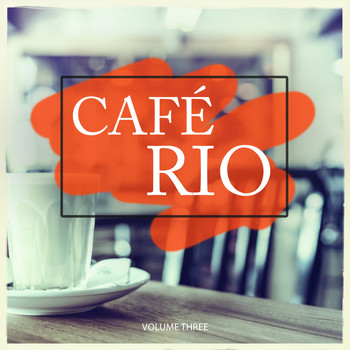 Various Artists - Cafe Rio, Vol. 3 (Grab A Cup, Sit Back And Enjoy Your Calm Moment)