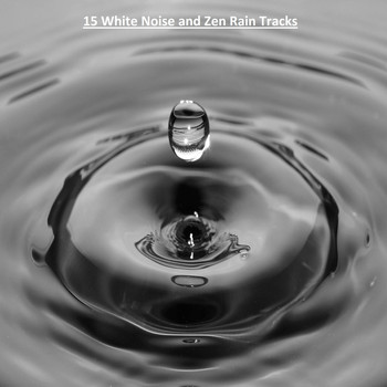 Zen Music Garden, White Noise Research, Nature Sounds - 15 White Noise and Zen Rain Tracks