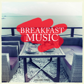 Various Artists - Breakfast Music, Vol. 3 (Wonderful Calm & Relaxing Lounge Tunes For Restaurant, Bar And Cafe)
