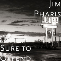 Jim Pharis - Sure to Offend