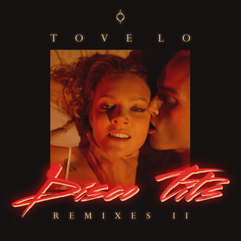 Tove Lo - Disco Tits (Remixes II [Explicit])